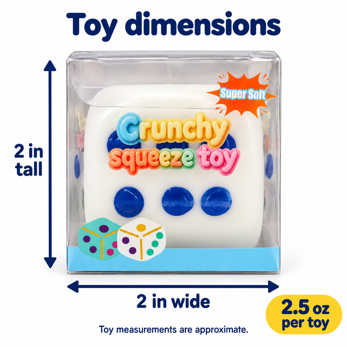 Crunchy Dice Squishy: approximately 2 inches tall by 2 inches wide; 2.5 ounces per toy.