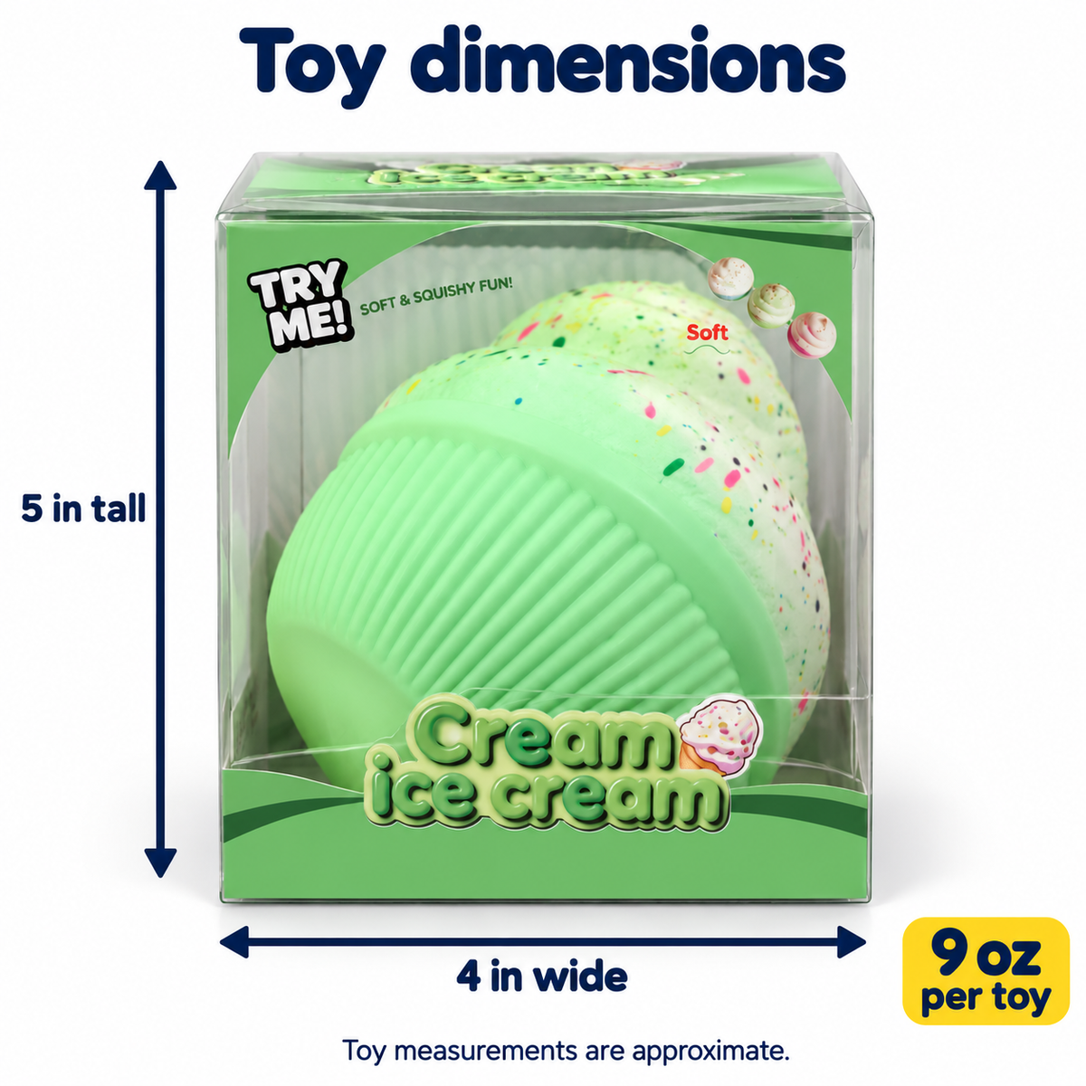 Ice Cream Squishy: approximately 5 inches tall by 4 inches wide; 9 ounces per toy.