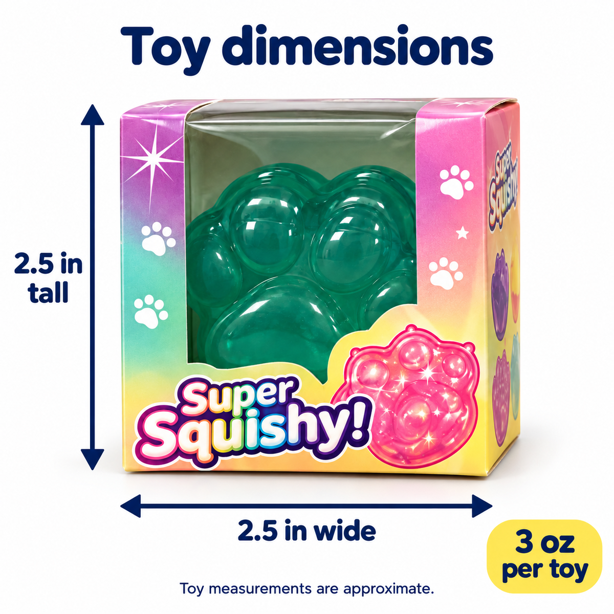 Super Squishy Paw: approximately 2.5 inches tall by 2.5 inches wide; 3 ounces per toy.